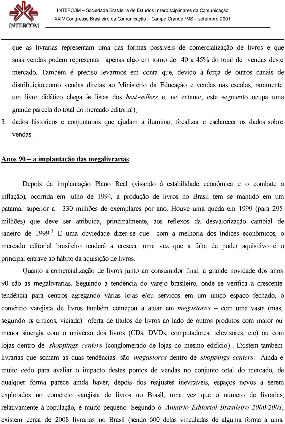 dos best-sellers e, no entanto, este segmento ocupa uma grande parcela do total do mercado editorial); 3.