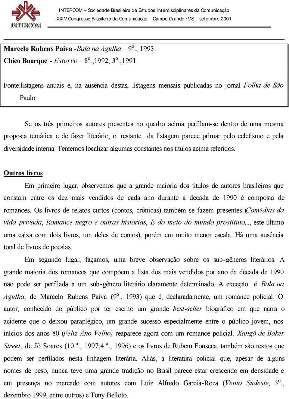 interna. Tentemos localizar algumas constantes nos títulos acima referidos.