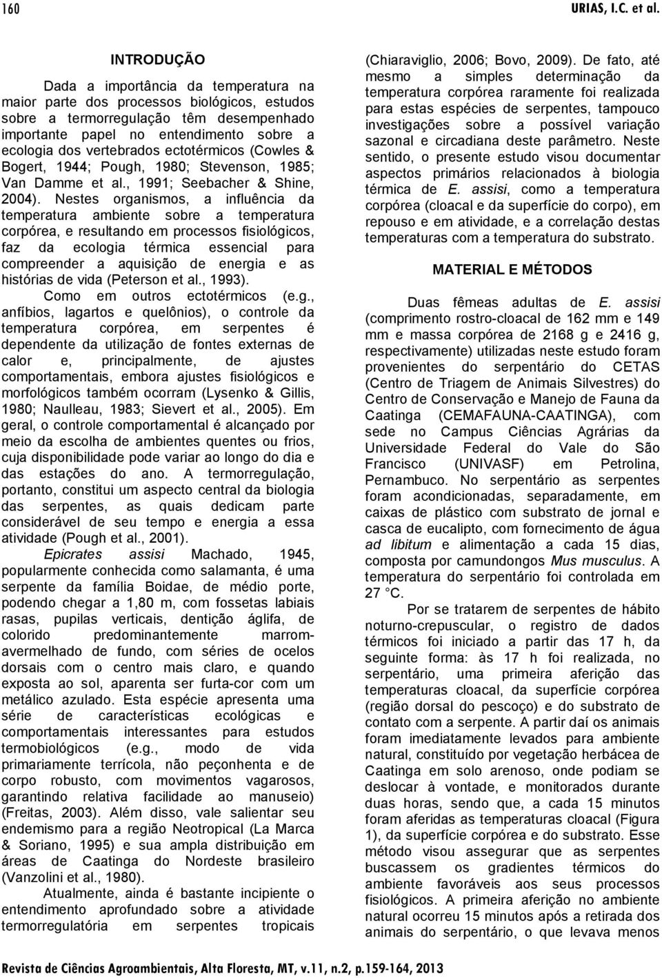 vertebrados ectotérmicos (Cowles & Bogert, 1944; Pough, 1980; Stevenson, 1985; Van Damme et al., 1991; Seebacher & Shine, 2004).