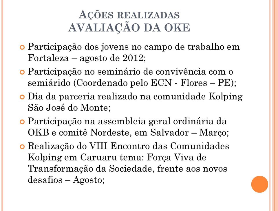 São José do Monte; Participação na assembleia geral ordinária da OKB e comitê Nordeste, em Salvador Março; Realização do