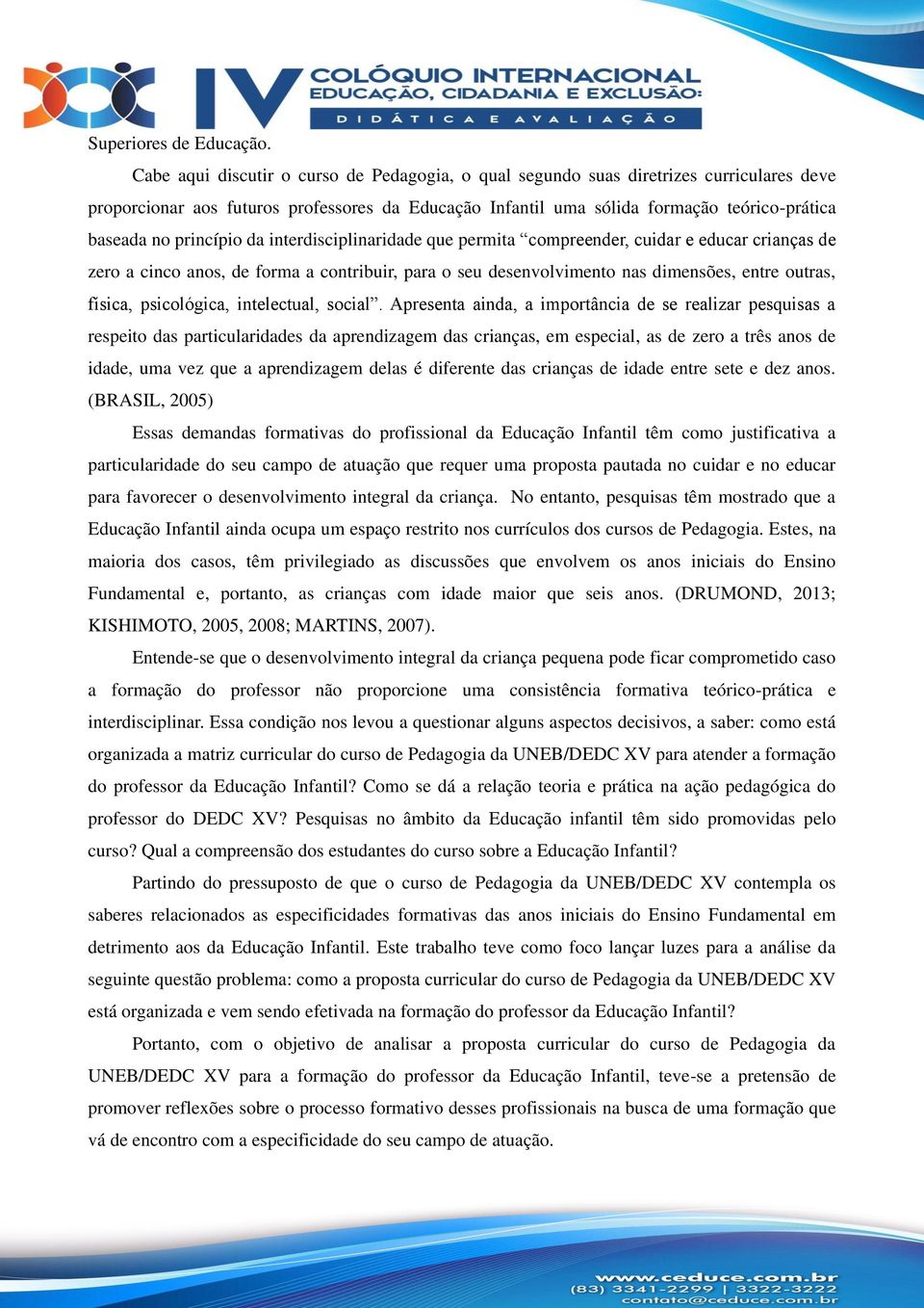 princípio da interdisciplinaridade que permita compreender, cuidar e educar crianças de zero a cinco anos, de forma a contribuir, para o seu desenvolvimento nas dimensões, entre outras, física,