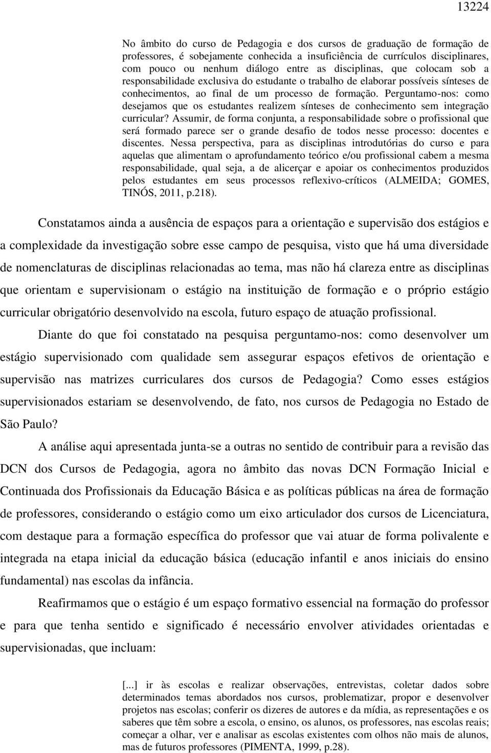 Perguntamo-nos: como desejamos que os estudantes realizem sínteses de conhecimento sem integração curricular?