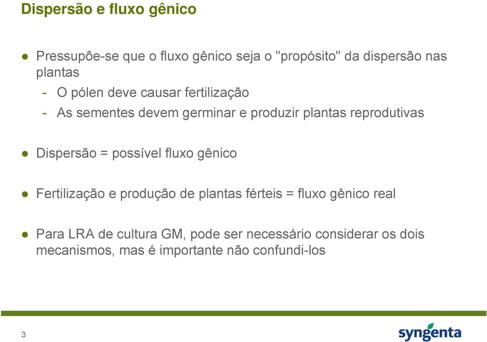 Dispersão = possível fluxo gênico Fertilização e produção de plantas férteis = fluxo gênico real