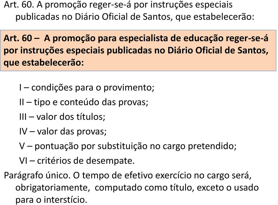 condições para o provimento; II tipo e conteúdo das provas; III valor dos títulos; IV valor das provas; V pontuação por substituição no cargo