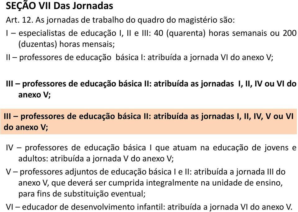 atribuída a jornada VI do anexo V; III professores de educação básica II: atribuída as jornadas I, II, IV ou VI do anexo V; III professores de educação básica II: atribuída as jornadas I, II, IV, V