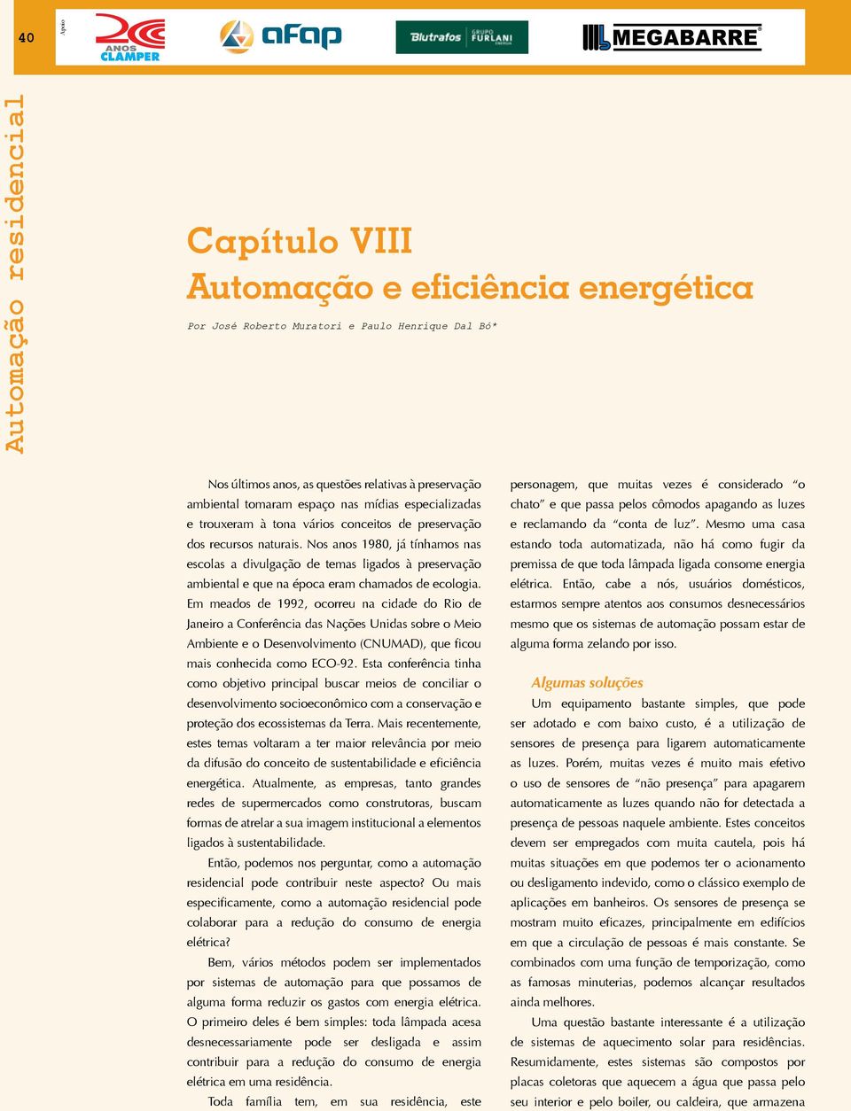 Nos anos 1980, já tínhamos nas escolas a divulgação de temas ligados à preservação ambiental e que na época eram chamados de ecologia.