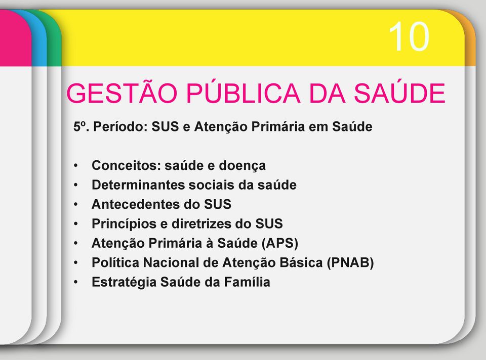 Determinantes sociais da saúde Antecedentes do SUS Princípios e