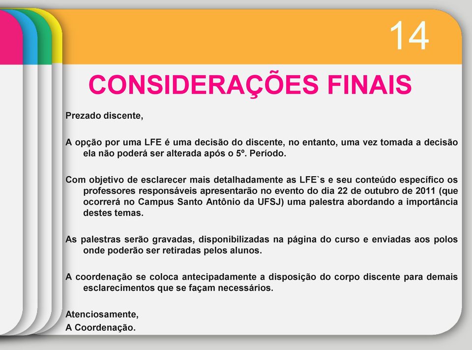 Campus Santo Antônio da UFSJ) uma palestra abordando a importância destes temas.