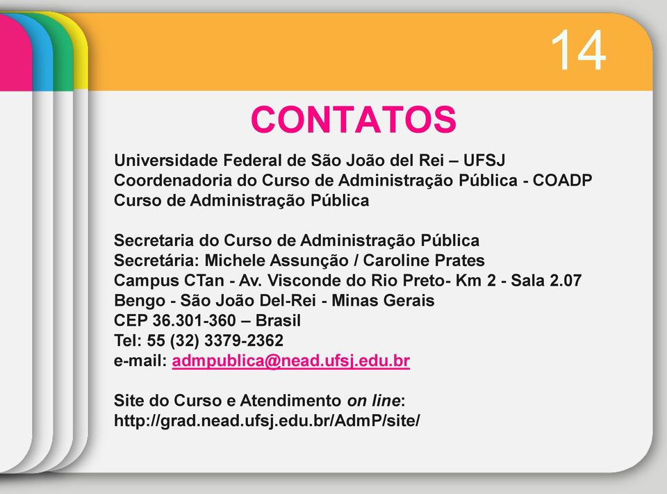 CTan - Av. Visconde do Rio Preto- Km 2 - Sala 2.07 Bengo - São João Del-Rei - Minas Gerais CEP 36.