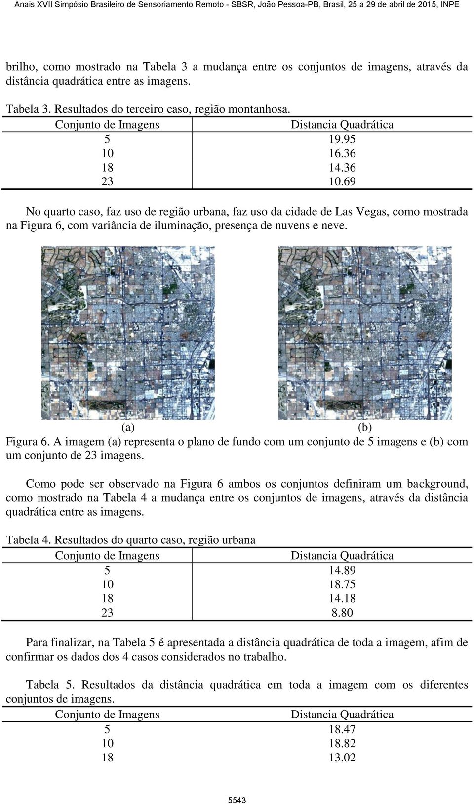 com variância de iluminação, presença de nuvens e neve. Figura 6. A imagem representa o plano de fundo com um conjunto de 5 imagens e com um conjunto de 23 imagens.