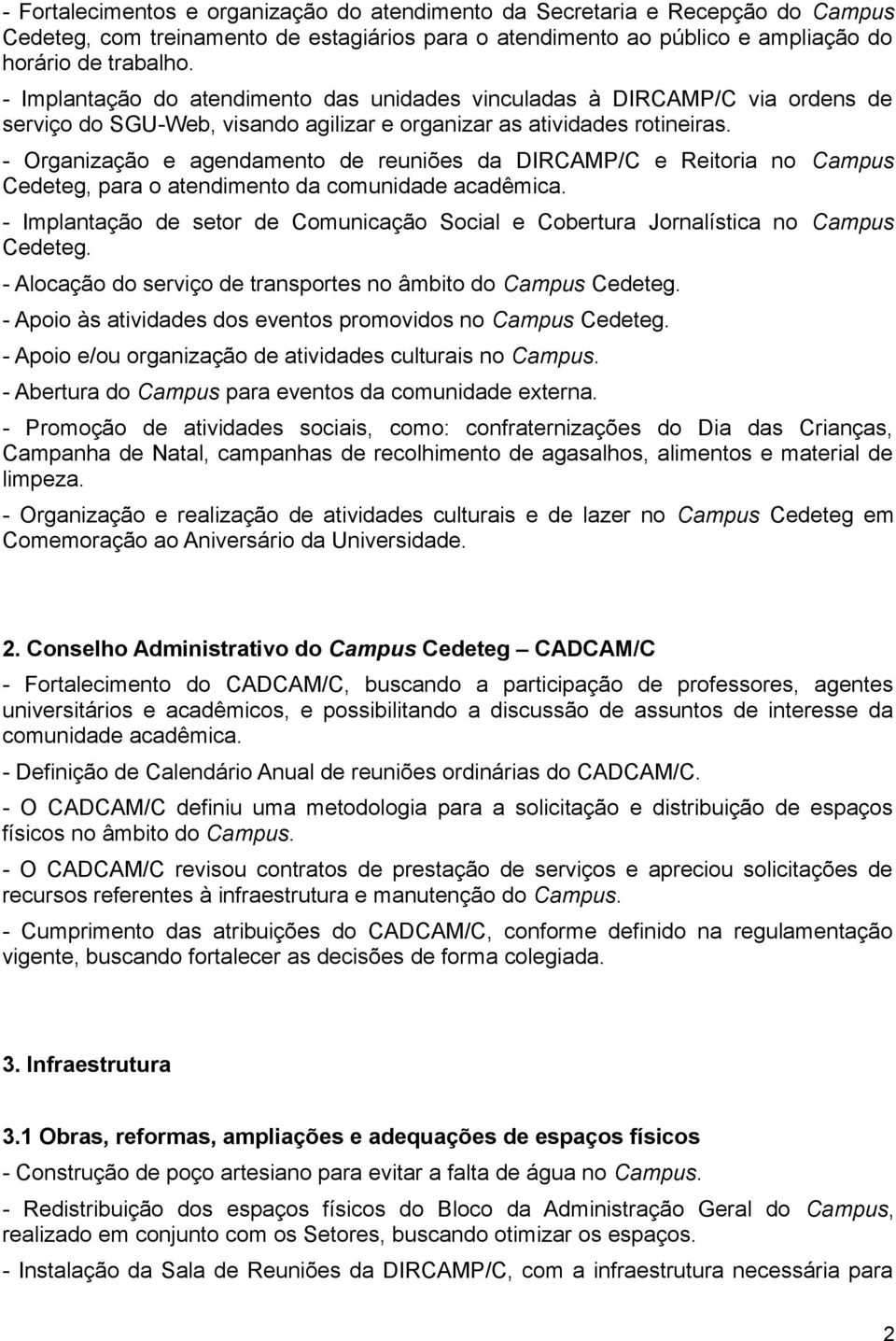 - Organização e agendamento de reuniões da DIRCAMP/C e Reitoria no Campus Cedeteg, para o atendimento da comunidade acadêmica.