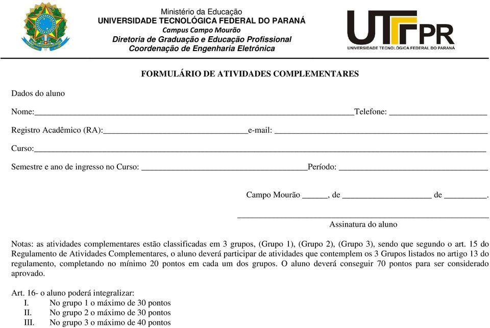 Assinatura do aluno Notas: as atividades complementares estão classificadas em 3 grupos, (Grupo 1), (Grupo 2), (Grupo 3), sendo que segundo o art.