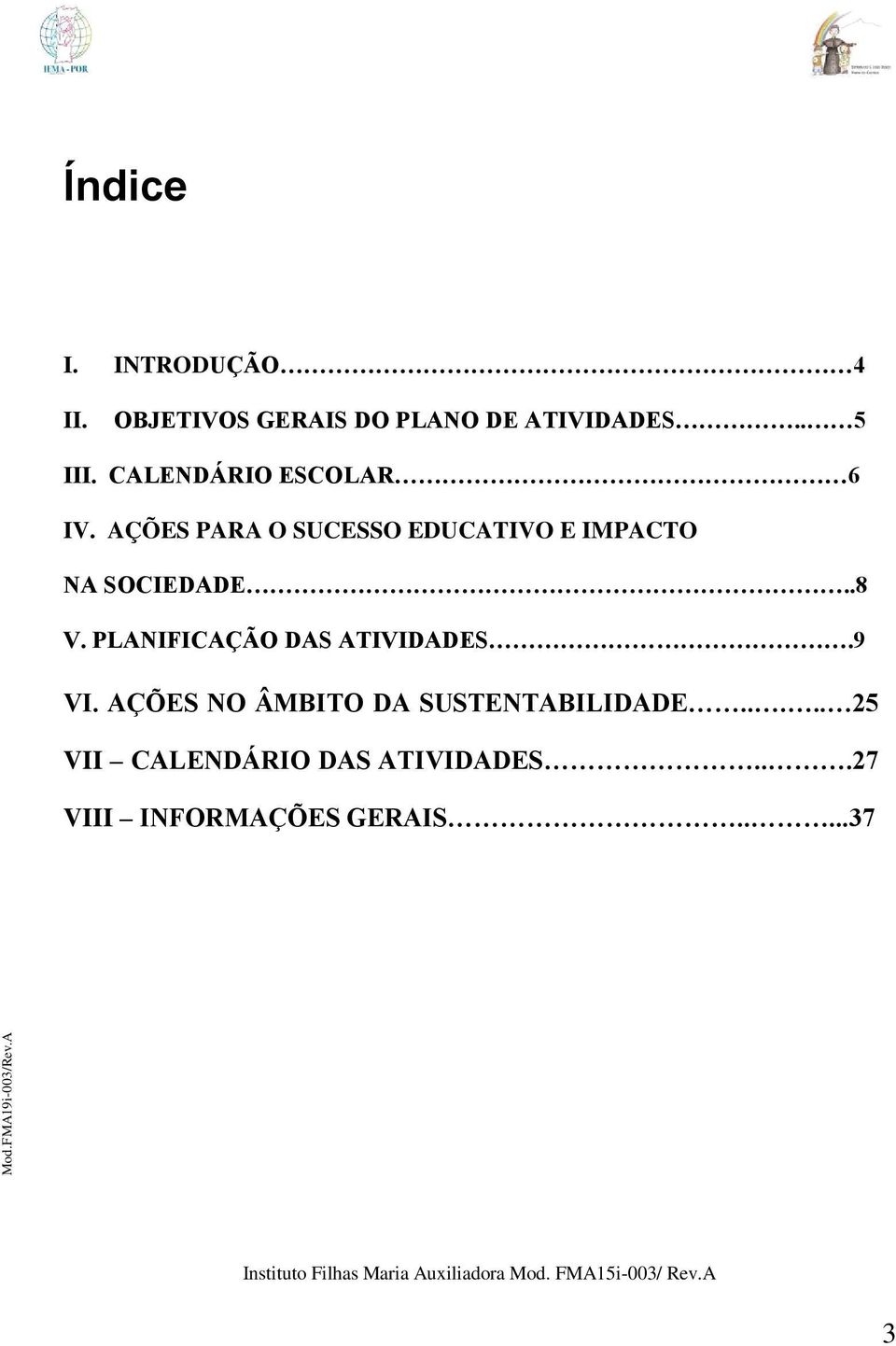 AÇÕES PARA O SUCESSO EDUCATIVO E IMPACTO NA SOCIEDADE..8 V.