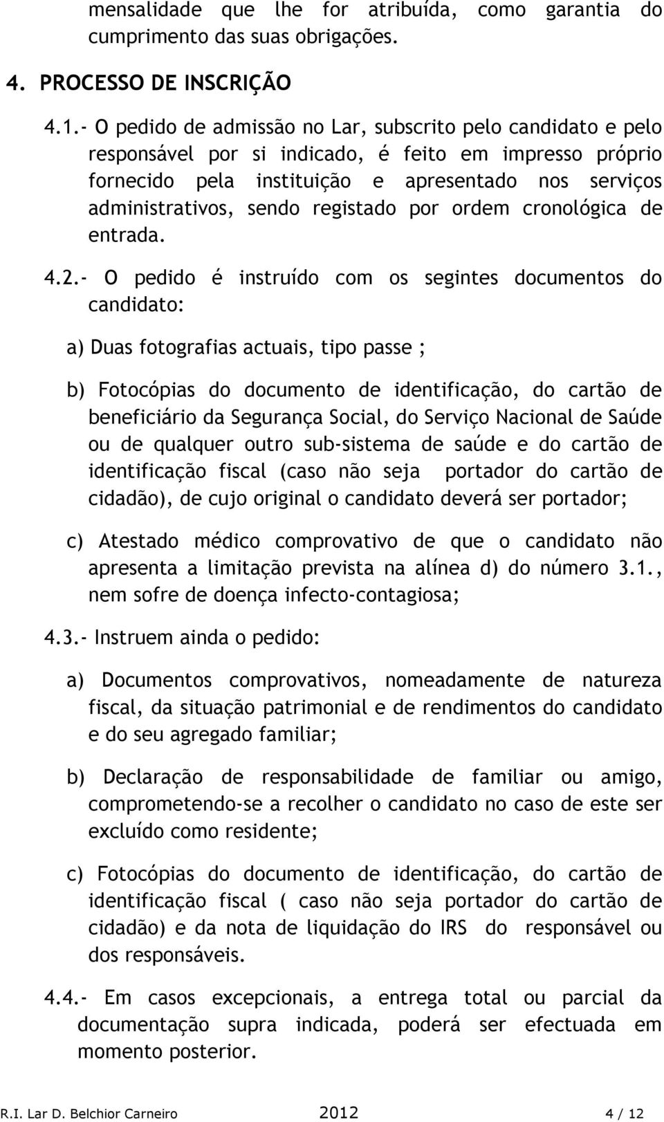 registado por ordem cronológica de entrada. 4.2.