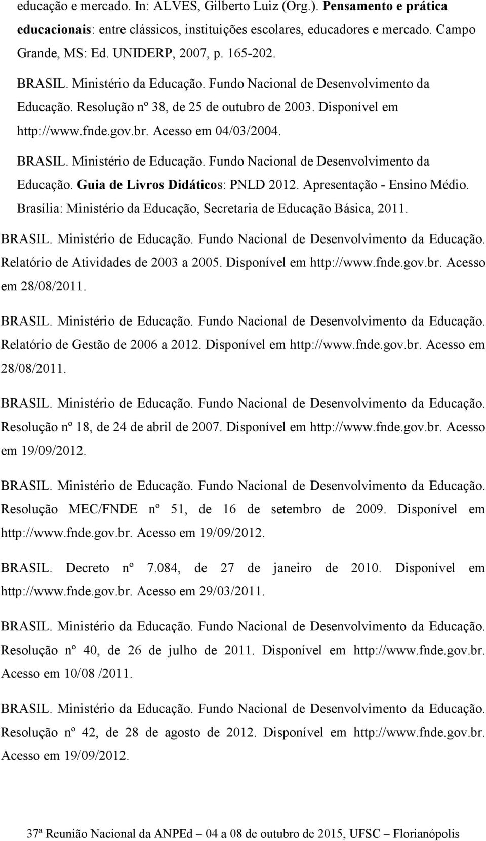 Ministério de Educação. Fundo Nacional de Desenvolvimento da Educação. Guia de Livros Didáticos: PNLD 2012. Apresentação - Ensino Médio.