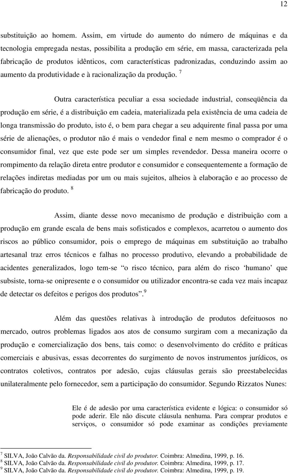 características padronizadas, conduzindo assim ao aumento da produtividade e à racionalização da produção.