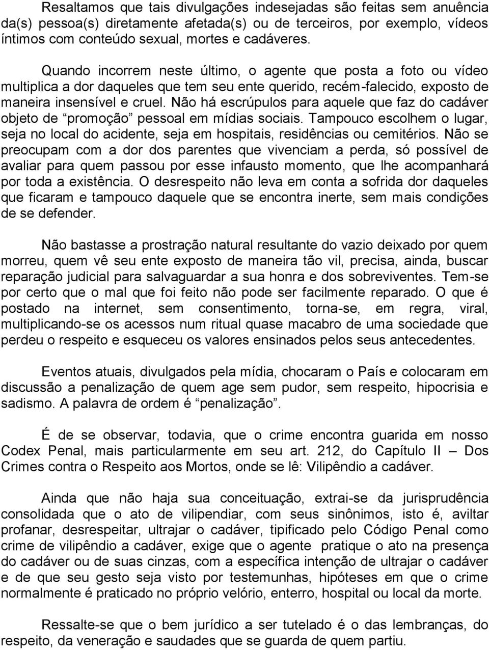 Não há escrúpulos para aquele que faz do cadáver objeto de promoção pessoal em mídias sociais. Tampouco escolhem o lugar, seja no local do acidente, seja em hospitais, residências ou cemitérios.