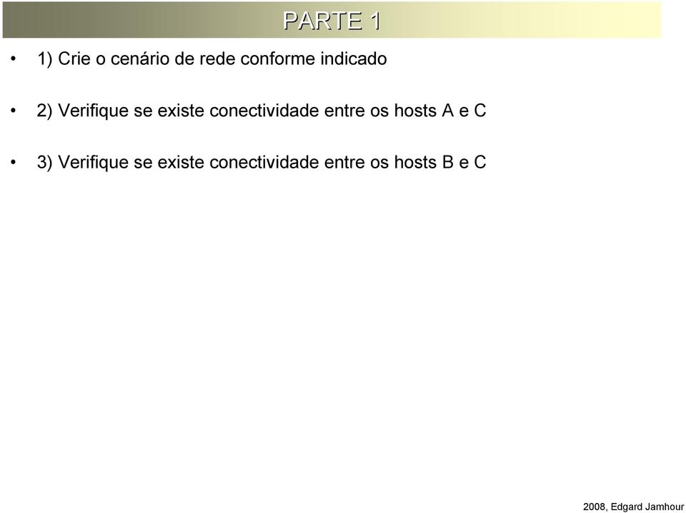 conectividade entre os hosts A e C 3)