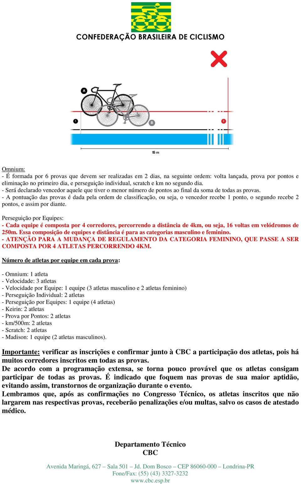 - A pontuação das provas é dada pela ordem de classificação, ou seja, o vencedor recebe 1 ponto, o segundo recebe 2 pontos, e assim por diante.