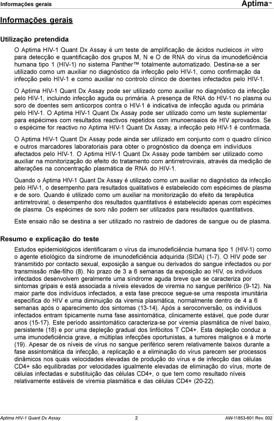 Destina-se a ser utilizado como um auxiliar no diagnóstico da infecção pelo HIV-1, como confirmação da infecção pelo HIV-1 e como auxiliar no controlo clínico de doentes infectados pelo HIV-1.