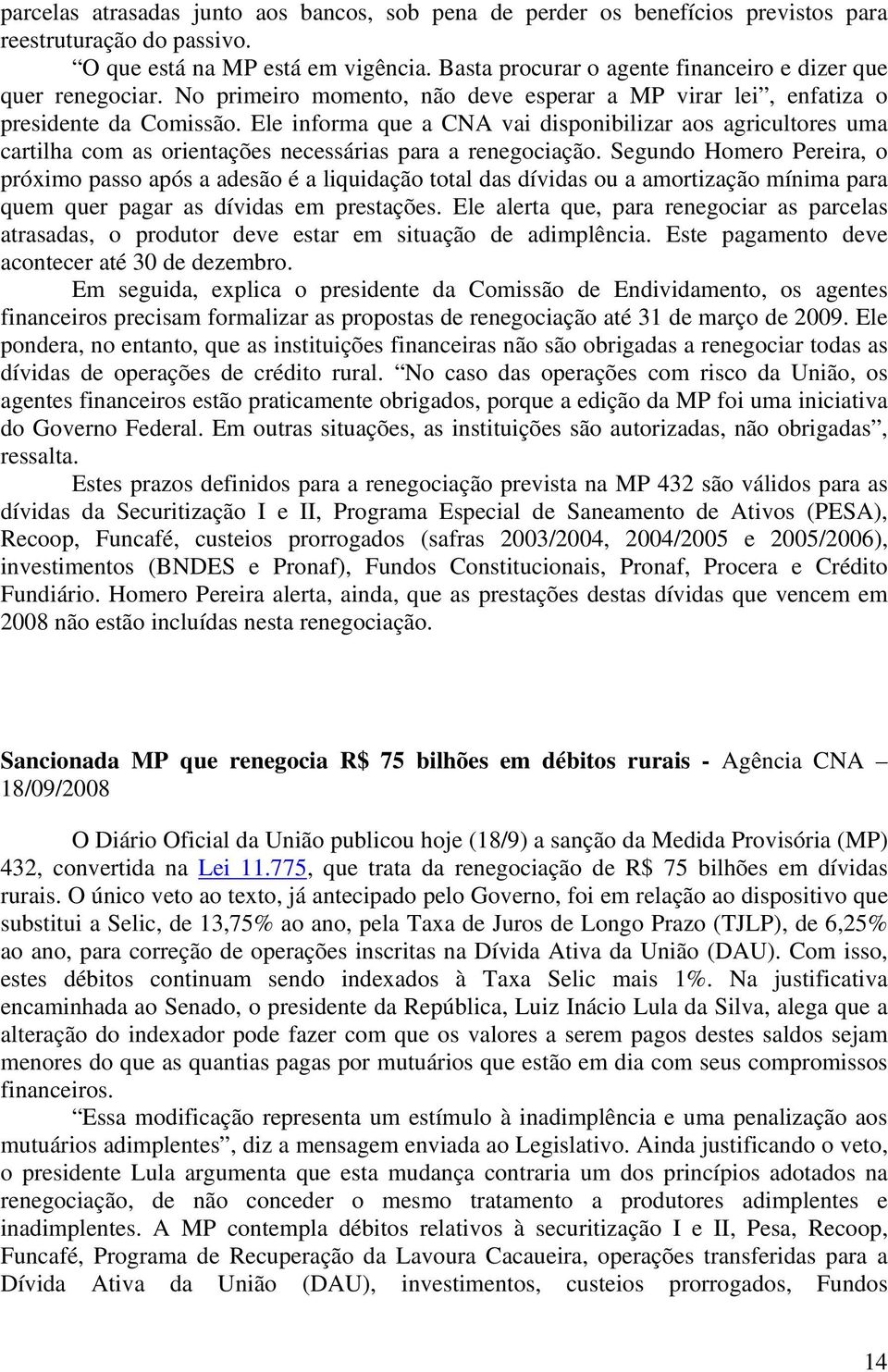 Ele informa que a CNA vai disponibilizar aos agricultores uma cartilha com as orientações necessárias para a renegociação.