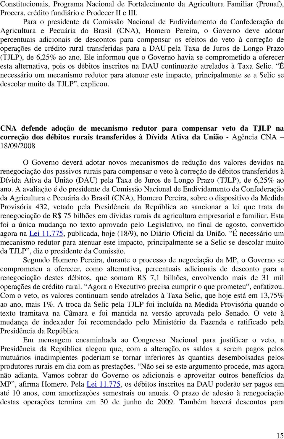 compensar os efeitos do veto à correção de operações de crédito rural transferidas para a DAU pela Taxa de Juros de Longo Prazo (TJLP), de 6,25% ao ano.