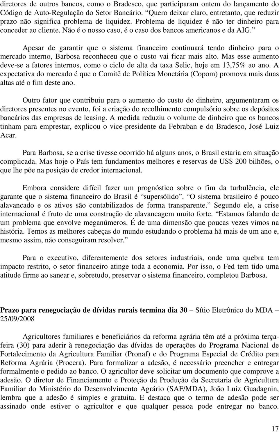 Não é o nosso caso, é o caso dos bancos americanos e da AIG.