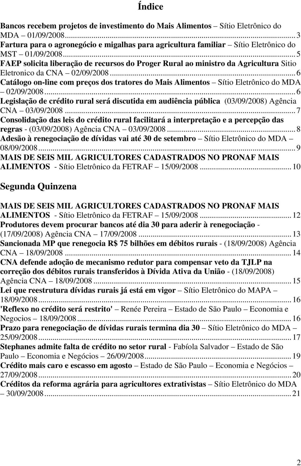 ..5 FAEP solicita liberação de recursos do Proger Rural ao ministro da Agricultura Sitio Eletronico da CNA 02/09/2008.