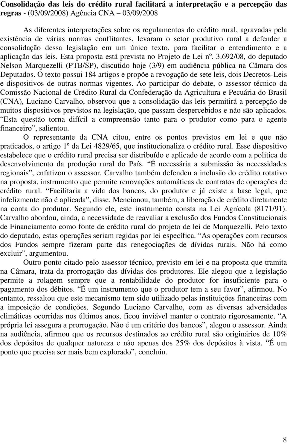 leis. Esta proposta está prevista no Projeto de Lei nº. 3.692/08, do deputado Nelson Marquezelli (PTB/SP), discutido hoje (3/9) em audiência pública na Câmara dos Deputados.