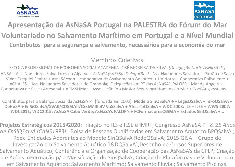 Nadadores Salvadores de Grandola; Delegações em PT das AsNaSA s PALOP s; Mar de Angeiras;- Cooperativa de Pesca Artesanal + APMSHMar Associação Pró Masior Segurança Homens do Mar + CooPAng-csstcms +