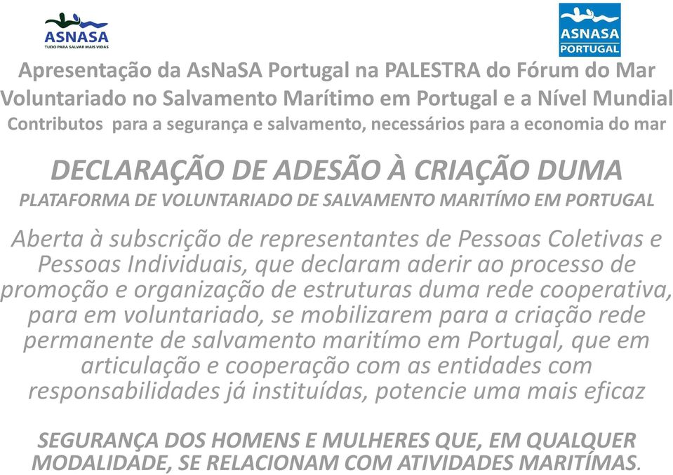 voluntariado, se mobilizarem para a criação rede permanente de salvamento maritímo em Portugal, que em articulaçãoe cooperaçãocom as