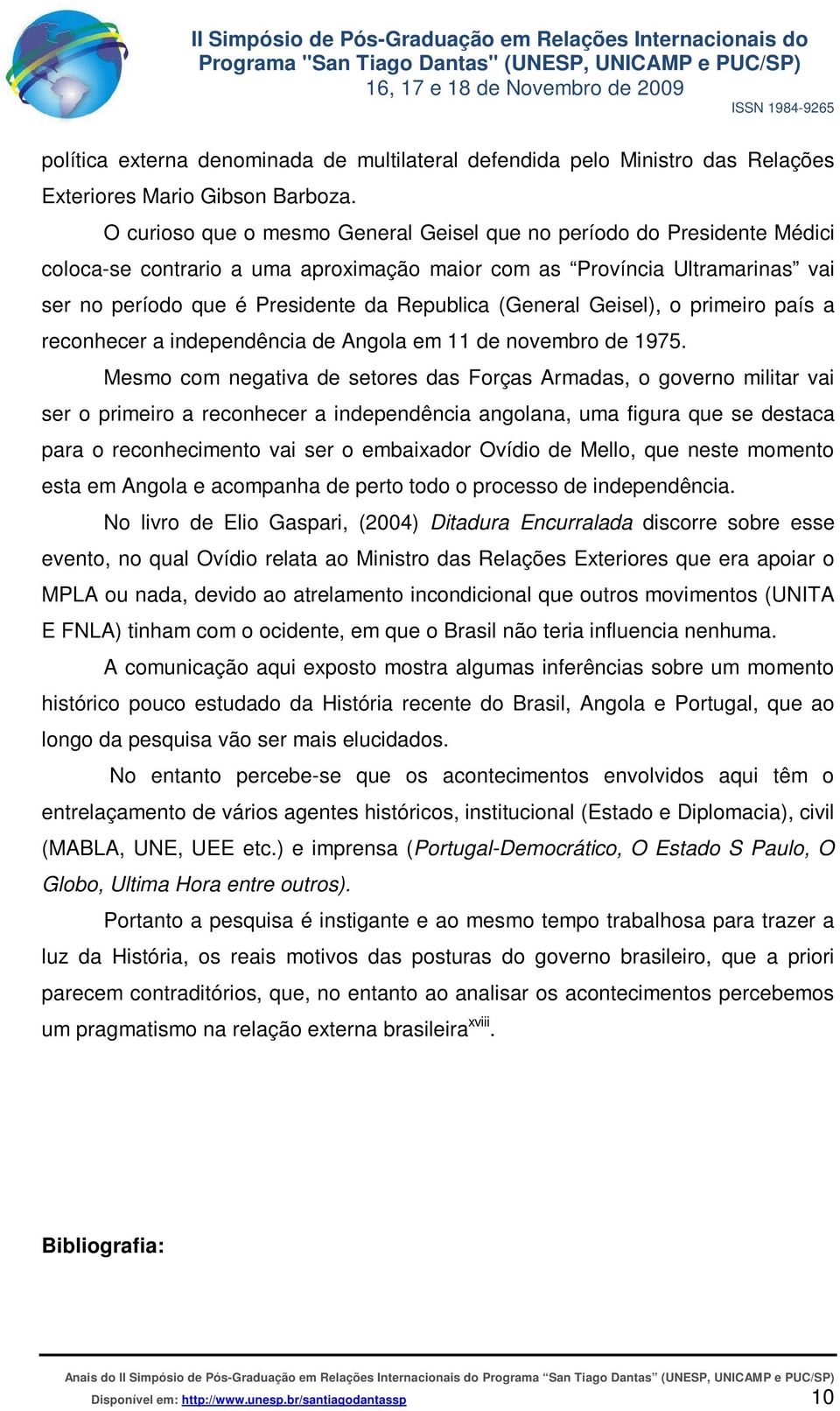 (General Geisel), o primeiro país a reconhecer a independência de Angola em 11 de novembro de 1975.