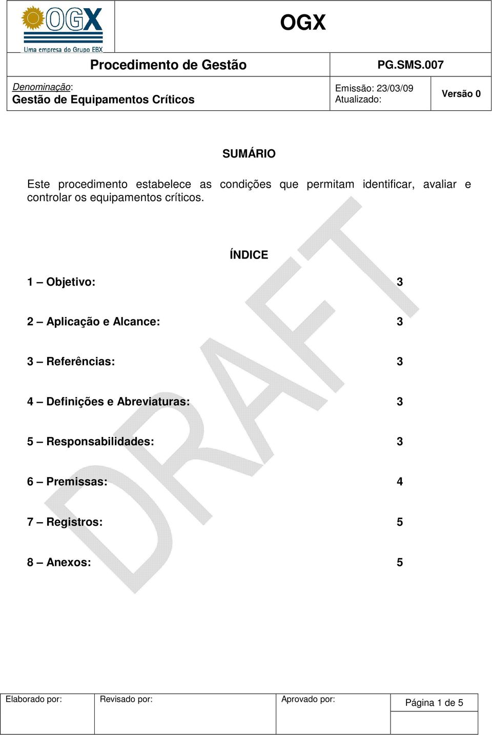 ÍNDICE 1 Objetivo: 3 2 Aplicação e Alcance: 3 3 Referências: 3 4 Definições e Abreviaturas: 3 5