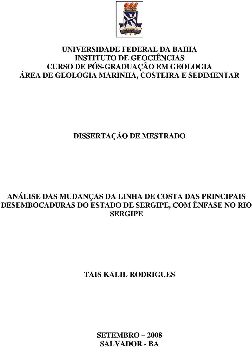 ANÁLISE DAS MUDANÇAS DA LINHA DE COSTA DAS PRINCIPAIS DESEMBOCADURAS DO ESTADO DE