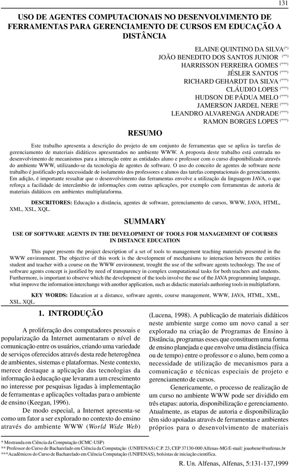 (***) RESUMO Este trabalho apresenta a descrição do projeto de um conjunto de ferramentas que se aplica às tarefas de gerenciamento de materiais didáticos apresentados no ambiente WWW.