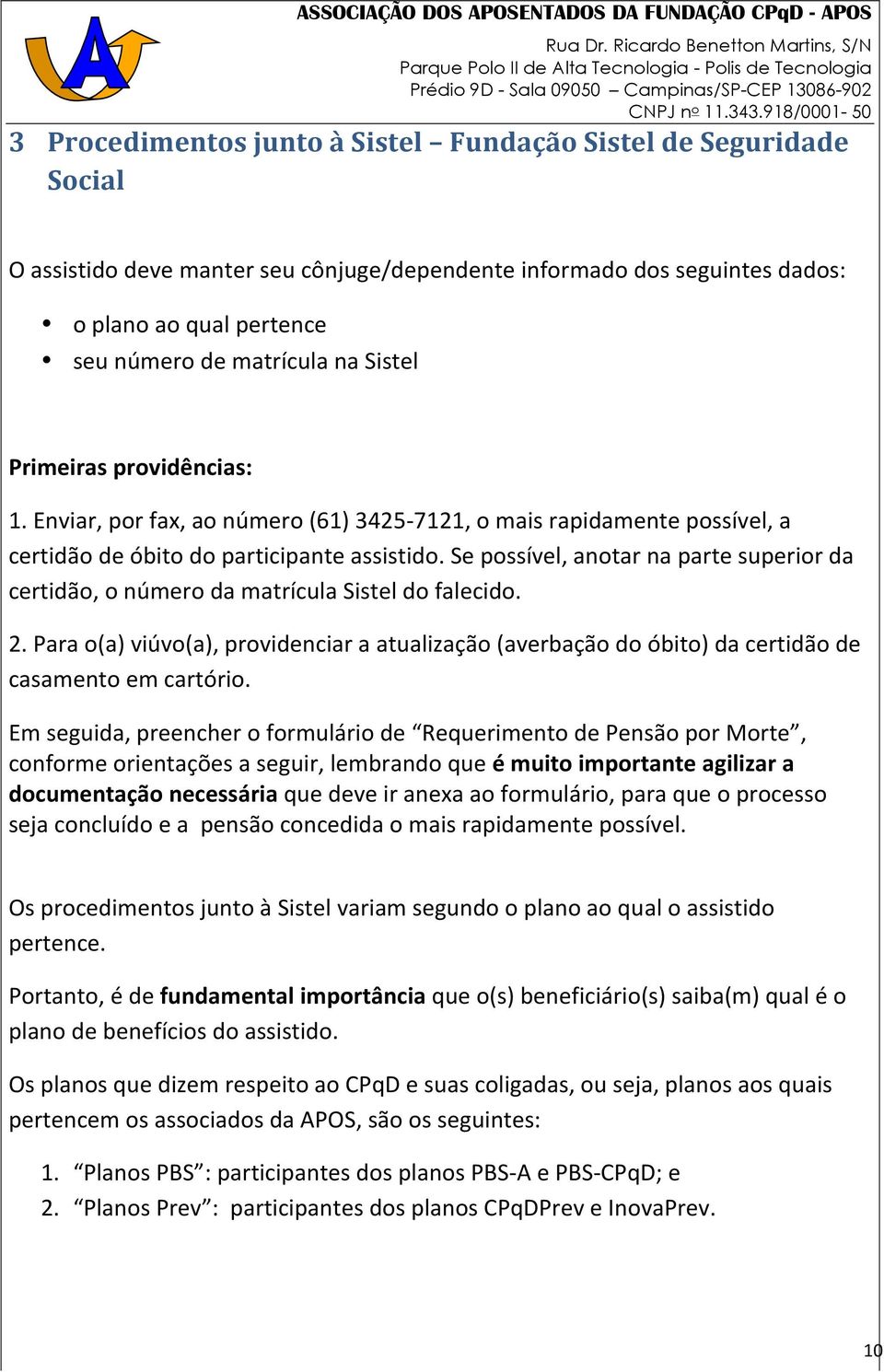 Se possível, anotar na parte superior da certidão, o número da matrícula Sistel do falecido. 2.