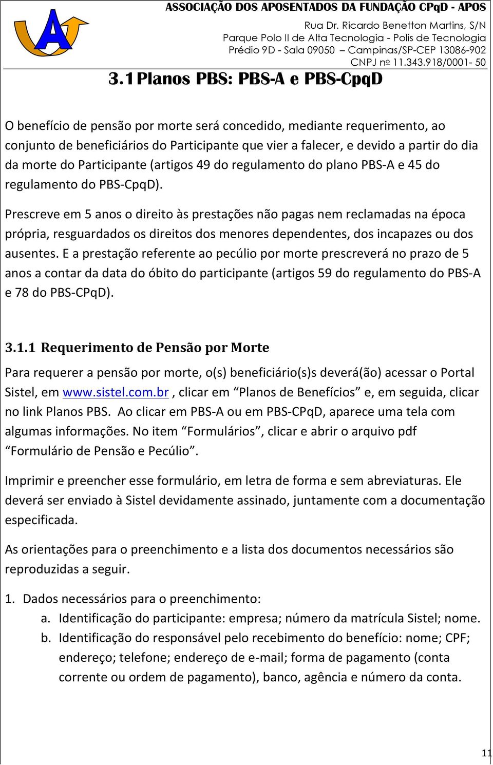 Prescreve em 5 anos o direito às prestações não pagas nem reclamadas na época própria, resguardados os direitos dos menores dependentes, dos incapazes ou dos ausentes.