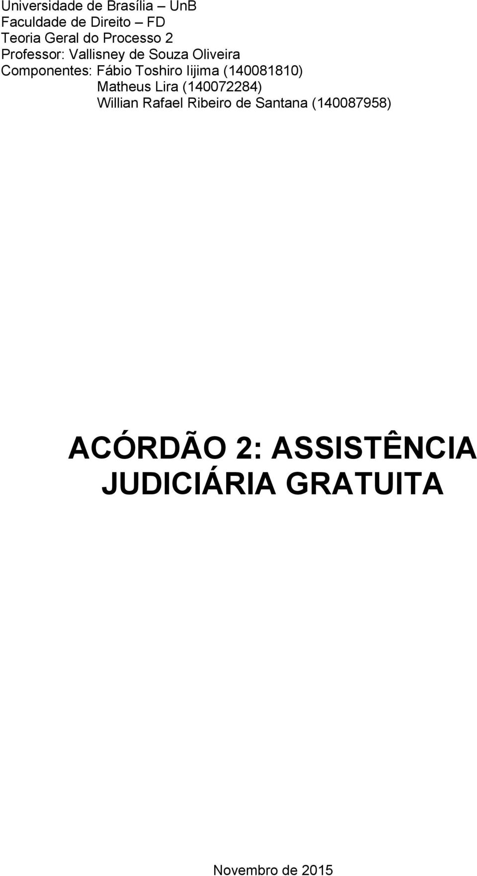 Toshiro Iijima (140081810) Matheus Lira (140072284) Willian Rafael