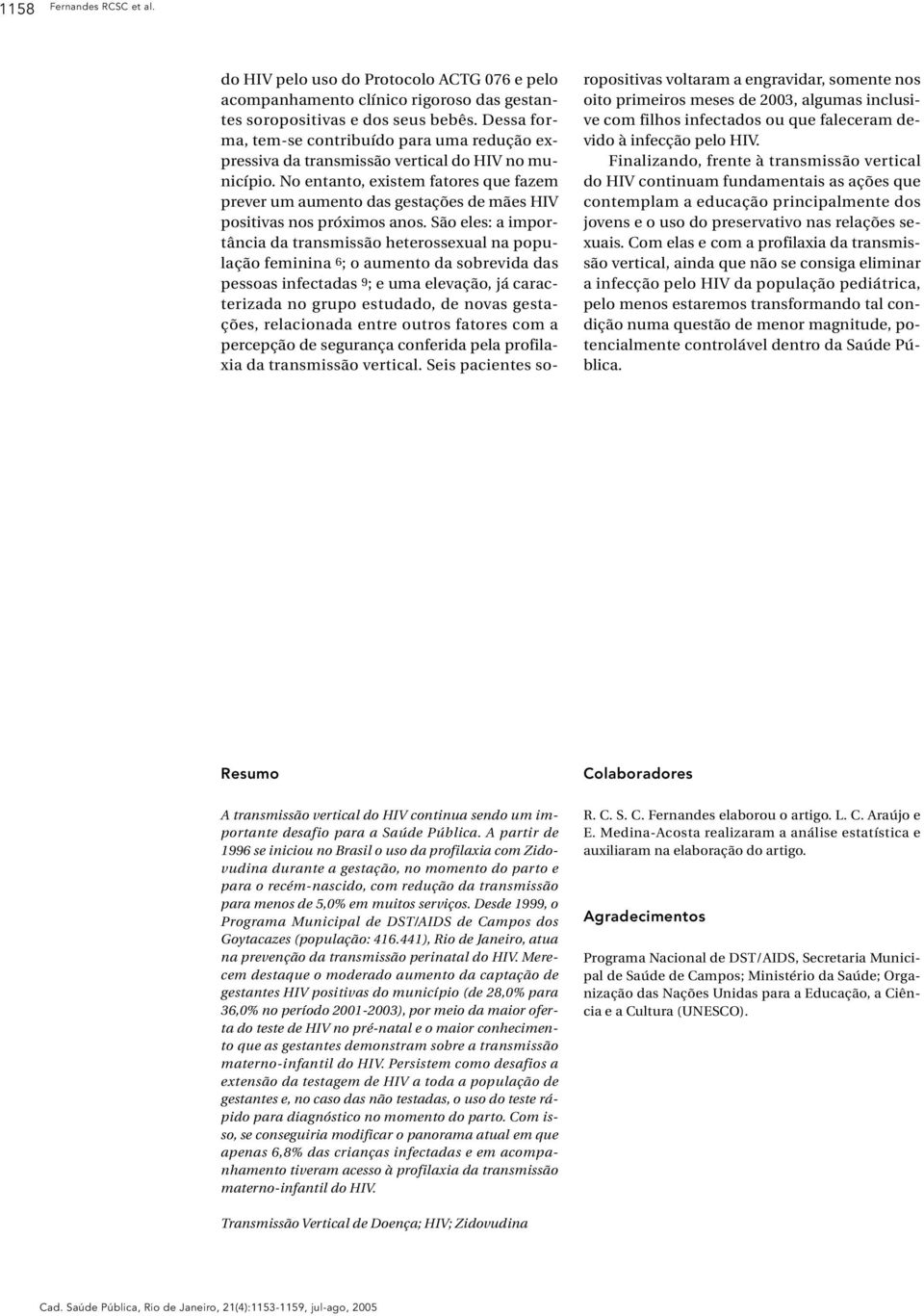 No entanto, existem fatores que fazem prever um aumento das gestações de mães HIV positivas nos próximos anos.