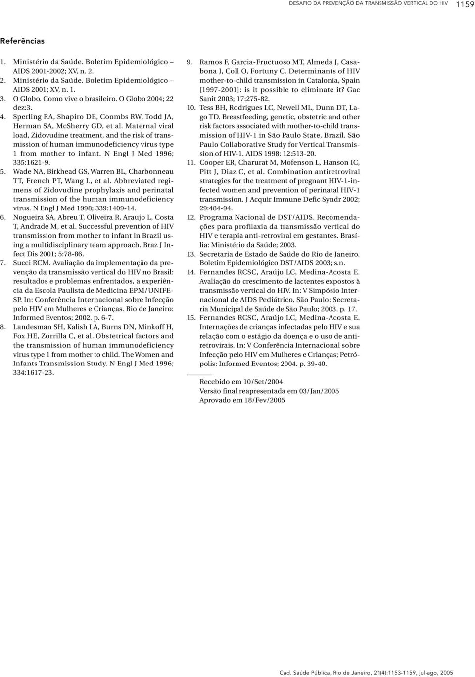 Maternal viral load, Zidovudine treatment, and the risk of transmission of human immunodeficiency virus type 1 from mother to infant. N Engl J Med 1996; 335:1621-9. 5.