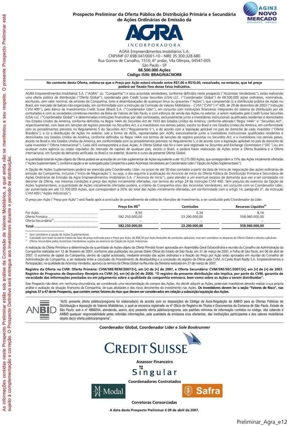 Prospecto Preliminar da Oferta Pública de Distribuição Primária e Secundária de Ações Ordinárias de Emissão da AGRA Empreendimentos Imobiliários S.A. CNPJ/MF 07.698.047/0001-10 - NIRE 35.300.328.