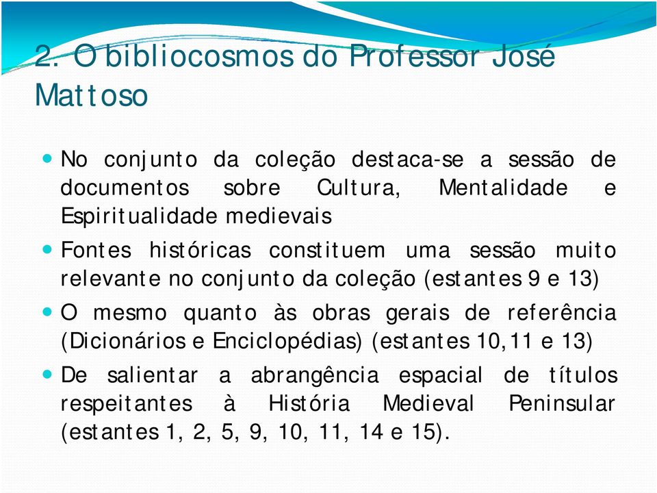 (estantes 9 e 13) O mesmo quanto às obras gerais de referência (Dicionários e Enciclopédias) (estantes 10,11 e 13) De