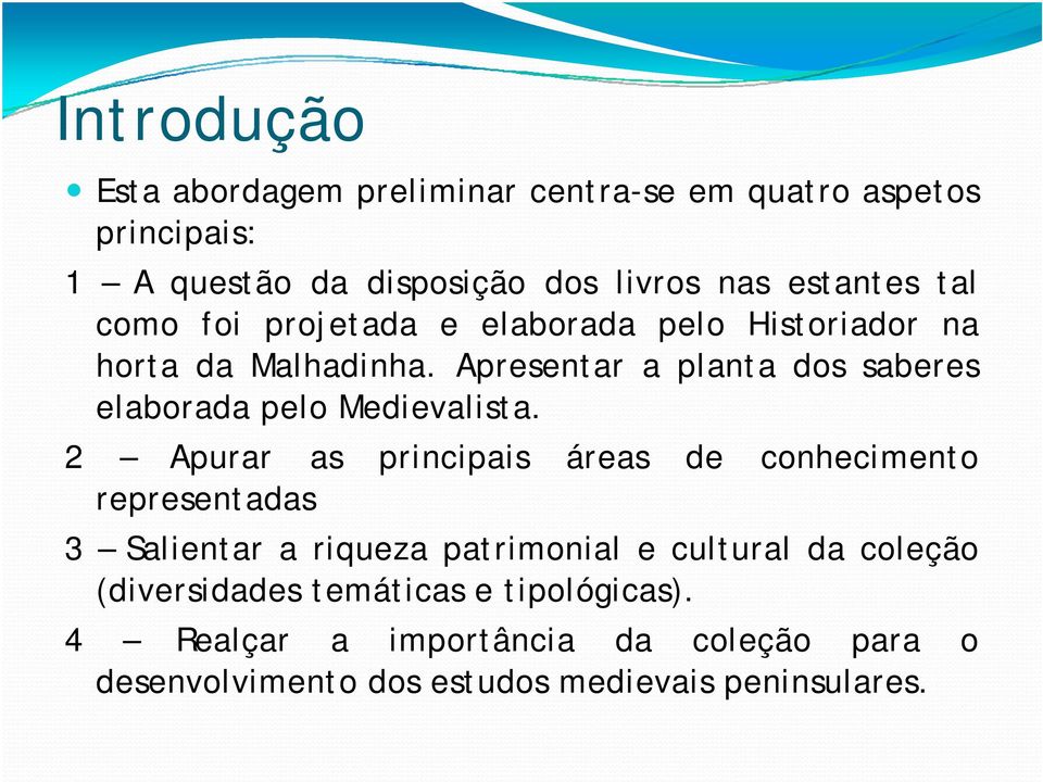 Apresentar a planta dos saberes elaborada pelo Medievalista.