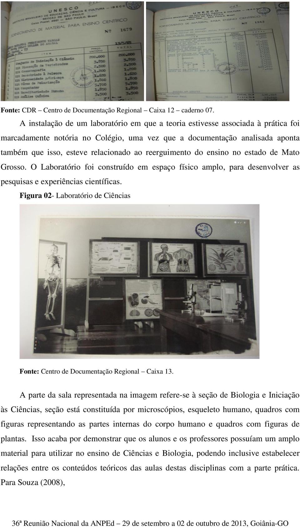 reerguimento do ensino no estado de Mato Grosso. O Laboratório foi construído em espaço físico amplo, para desenvolver as pesquisas e experiências científicas.