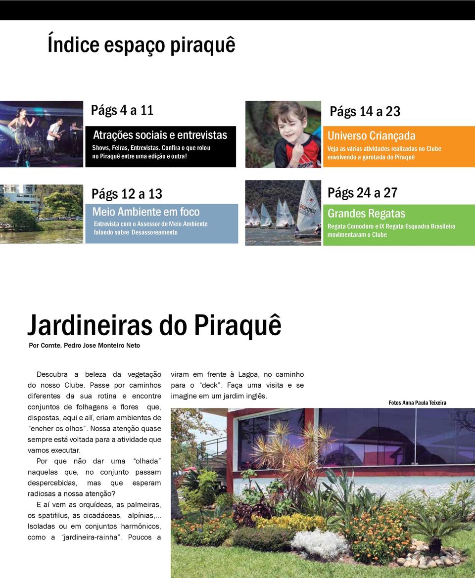 sobre Desassoreamento Págs 24 a 27 Grandes Regatas Regata Comodoro e IX Regata Esquadra Brasileira movimentaram o Clube Jardineiras do Piraquê Por Comte.