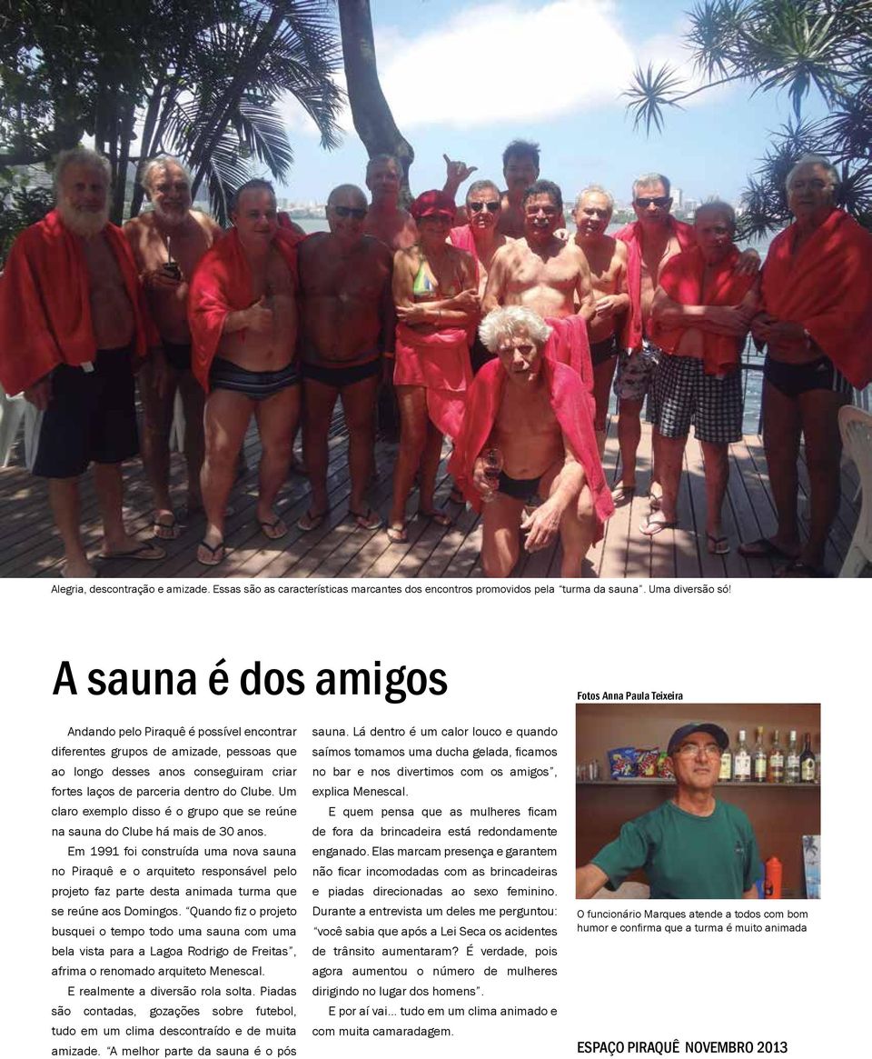 dentro do Clube. Um claro exemplo disso é o grupo que se reúne na sauna do Clube há mais de 30 anos.