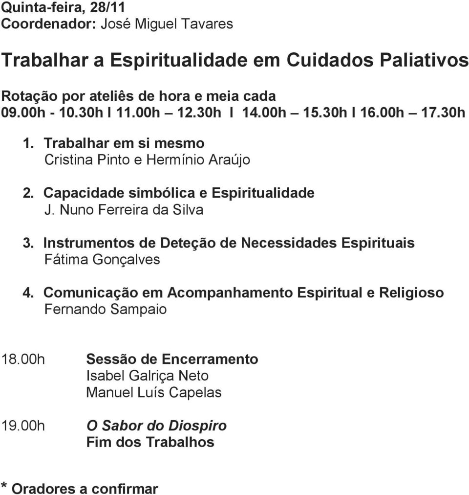 Capacidade simbólica e Espiritualidade J. Nuno Ferreira da Silva 3. Instrumentos de Deteção de Necessidades Espirituais Fátima Gonçalves 4.