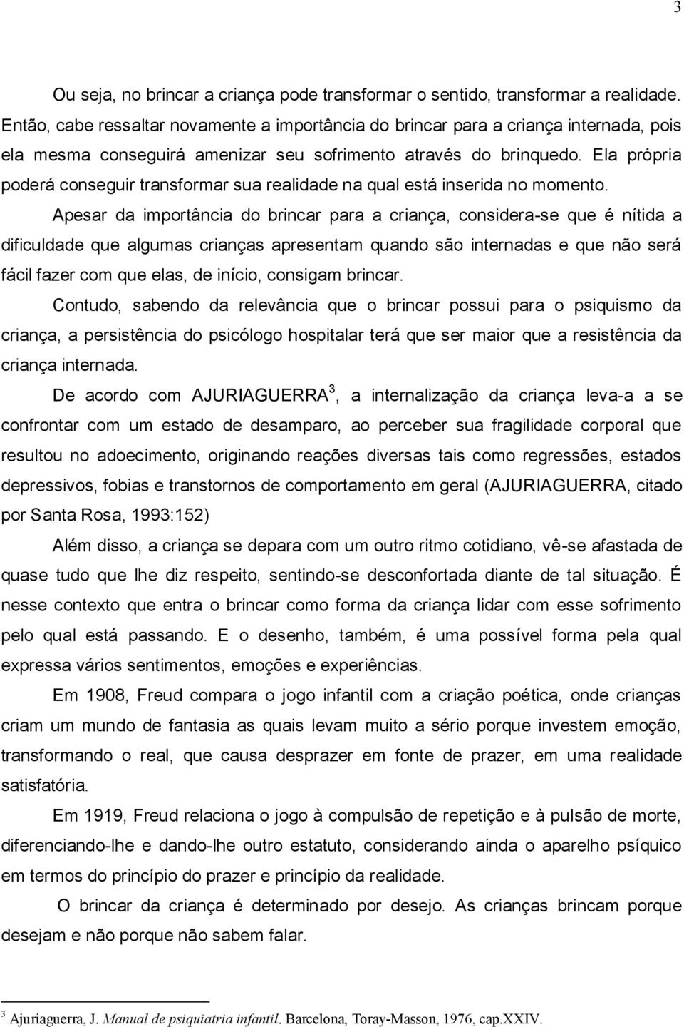 Ela própria poderá conseguir transformar sua realidade na qual está inserida no momento.