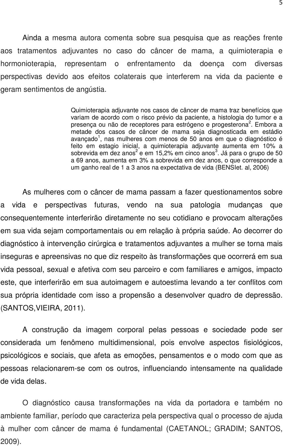 Quimioterapia adjuvante nos casos de câncer de mama traz benefícios que variam de acordo com o risco prévio da paciente, a histologia do tumor e a presença ou não de receptores para estrógeno e