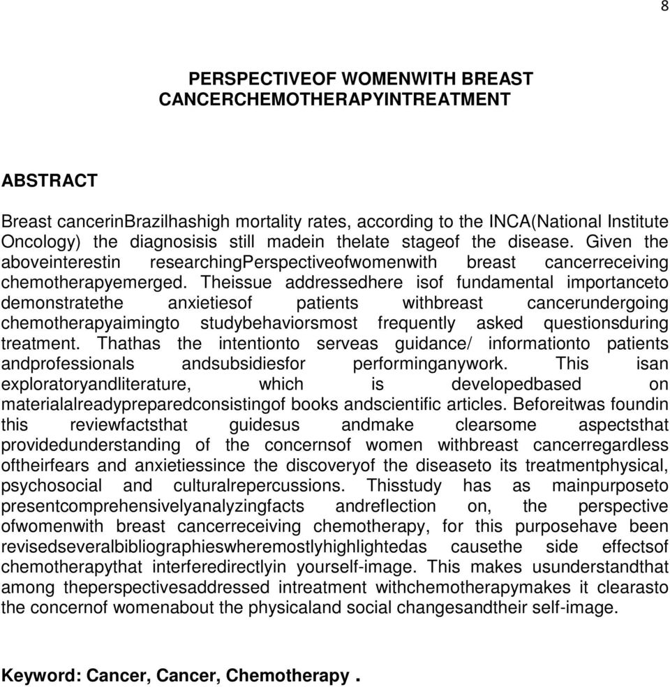 Theissue addressedhere isof fundamental importanceto demonstratethe anxietiesof patients withbreast cancerundergoing chemotherapyaimingto studybehaviorsmost frequently asked questionsduring treatment.